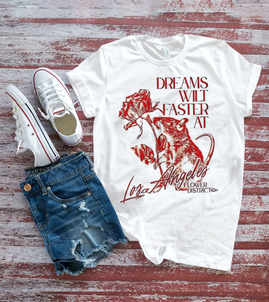 Dreams Wilt Faster At Los Angeles Rat Rose Art T-Shirt