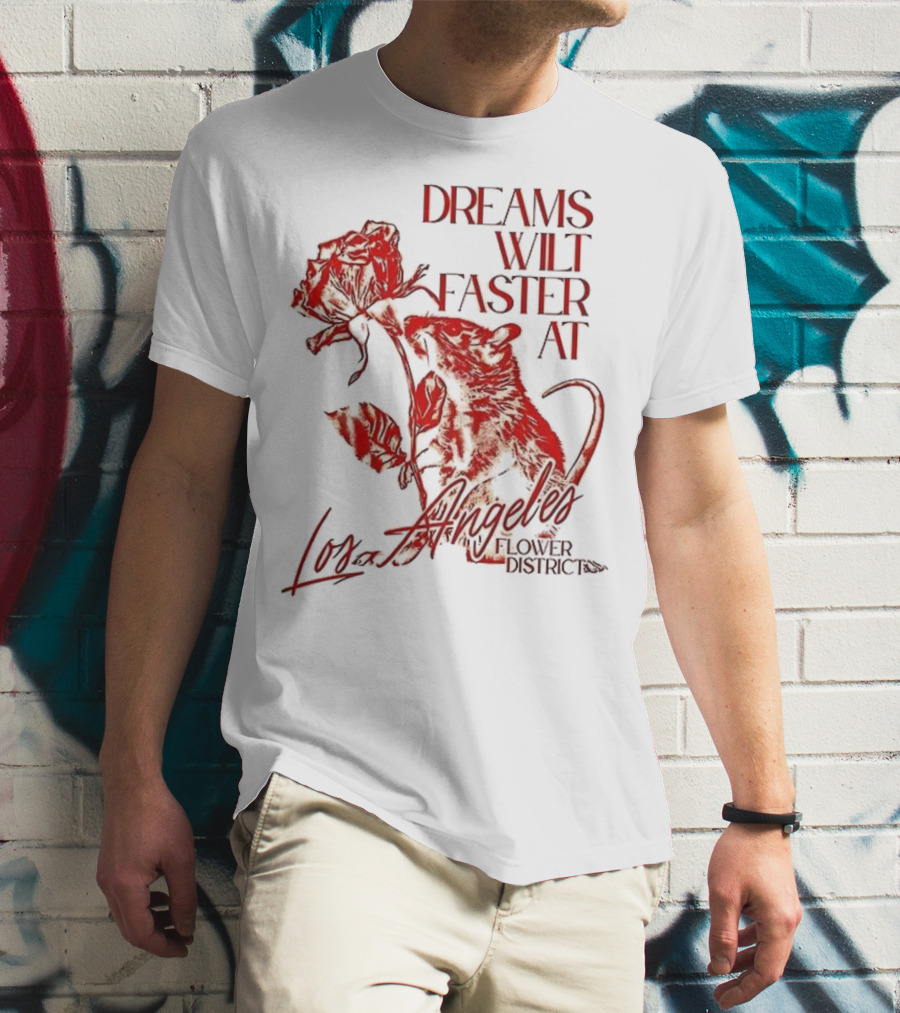 Dreams Wilt Faster At Los Angeles Rat Rose Art T-Shirt