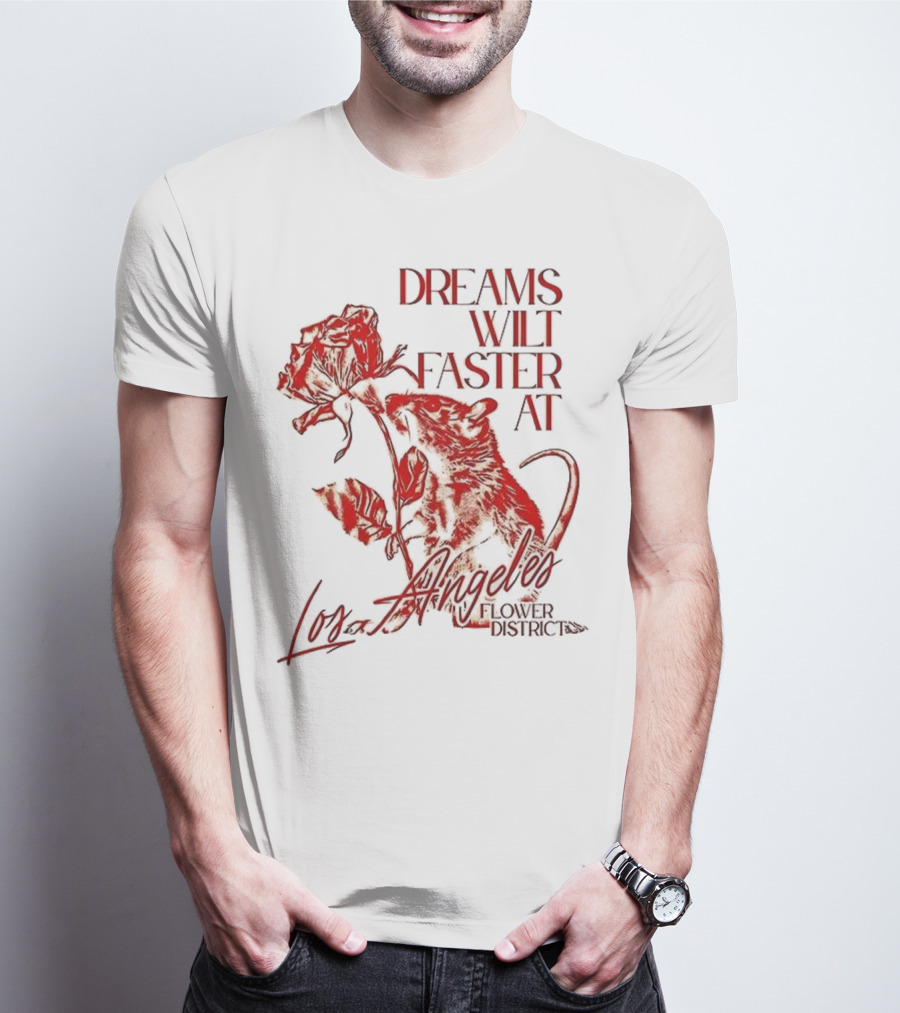 Dreams Wilt Faster At Los Angeles Rat Rose Art T-Shirt