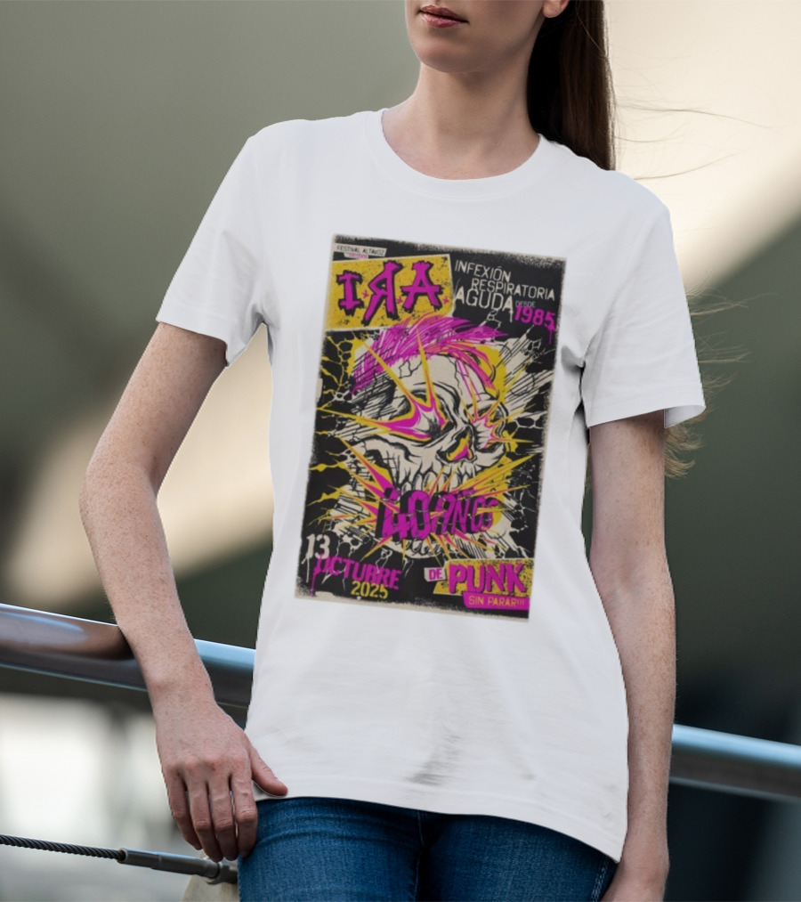 I.R.A. Infexión Respiratoria Aguda Festival Altavoz Octubre 13 2025 Punk Sin Parar Desde 1985 T-Shirt