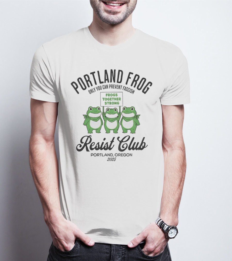 Portland Frog Resist Club Frogs Together Strong Only You Can Prevent Fascism Portland Oregon 2025 T-Shirt