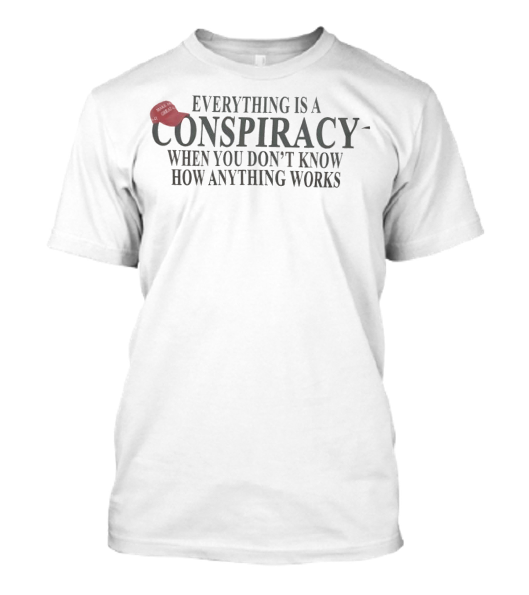 Everything Is A Conspiracy When You Don't Know How Anything Works Red Hat T-Shirt