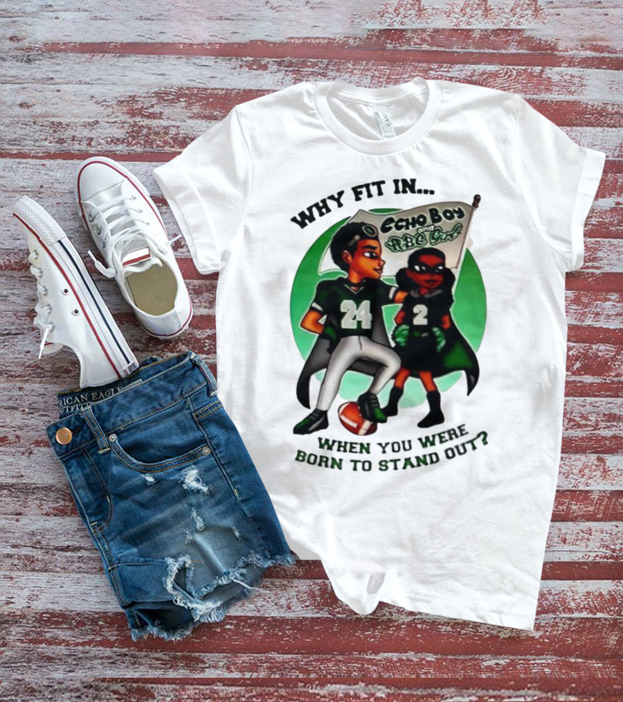 Echo Boy And ABC Girl Why Fit In When You Were Born To Stand Out T-Shirt