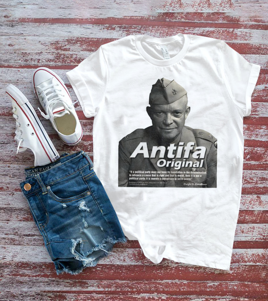 Dwight D. Eisenhower Antifa Original Anti-Fascist Conspiracy To Seize Power T-Shirt
