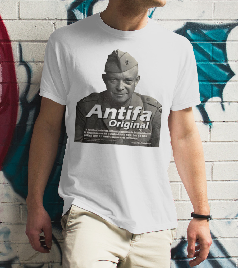 Dwight D. Eisenhower Antifa Original Anti-Fascist Conspiracy To Seize Power T-Shirt