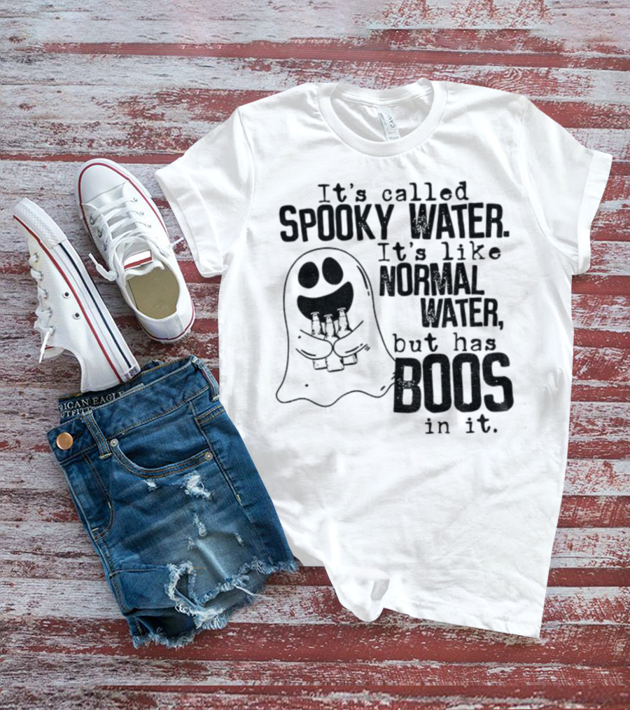 It's Called Spooky Water It's Like Normal Water But Has Boos In It T-Shirt