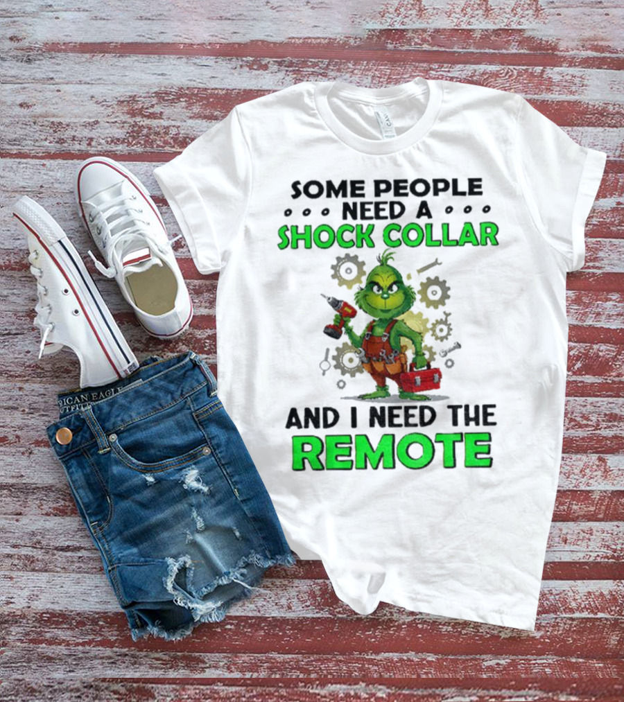 Christmas Grinch Shock Collar Some People Need A Remote T-Shirt