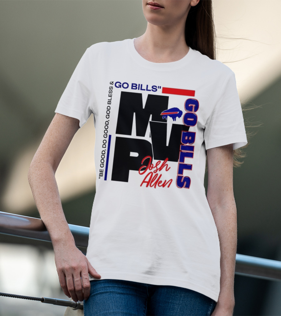 Josh Allen MVP Go Bills Be Good Do Good God Bless T-Shirt