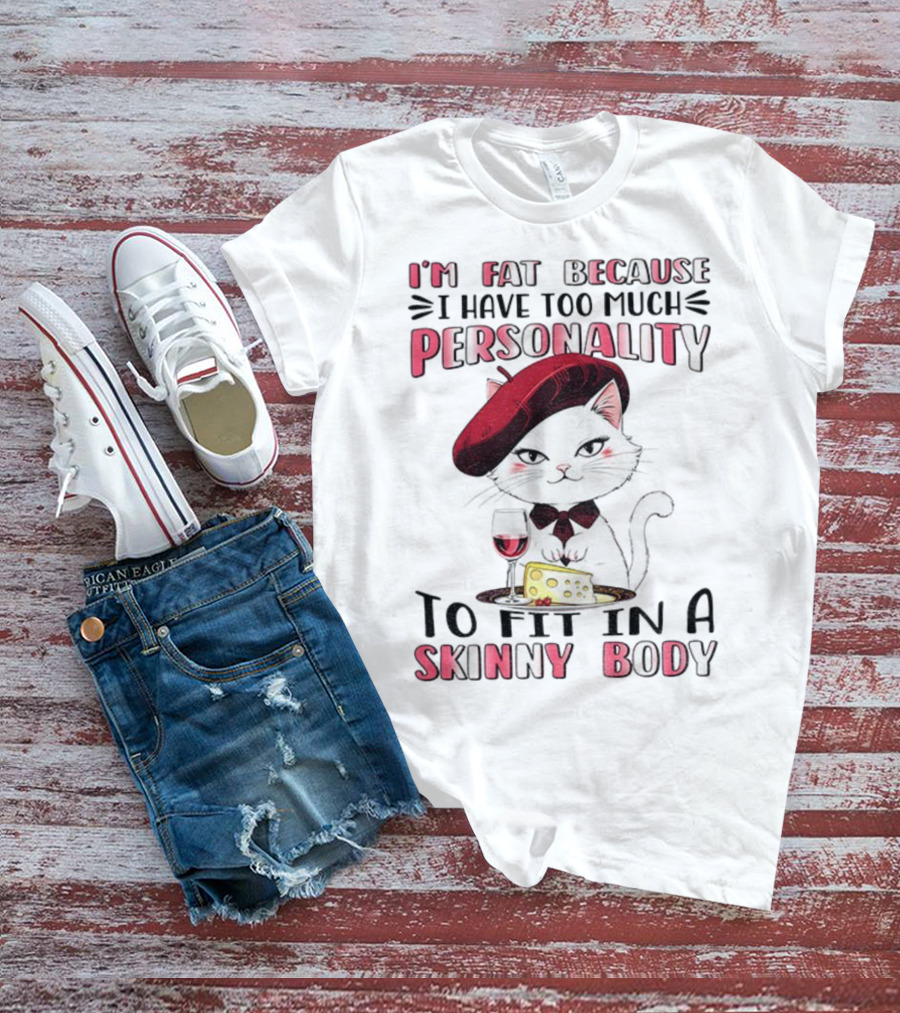 Lady Cat Beret Wine Cheese Too Much Personality To Fit In A Skinny Body T-Shirt
