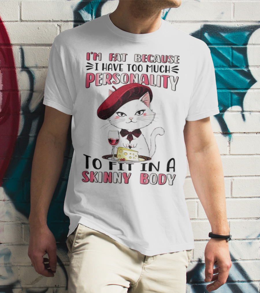 Lady Cat Beret Wine Cheese Too Much Personality To Fit In A Skinny Body T-Shirt