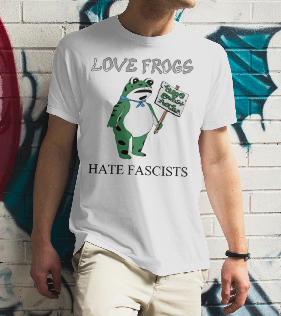 Love Frogs Hate Fascists Frog Protest Sign T-Shirt