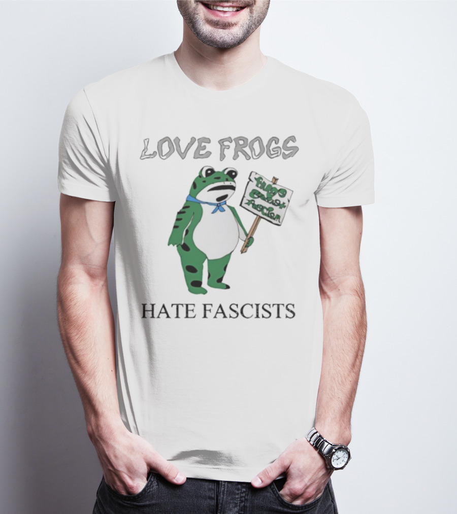 Love Frogs Hate Fascists Frog Protest Sign T-Shirt