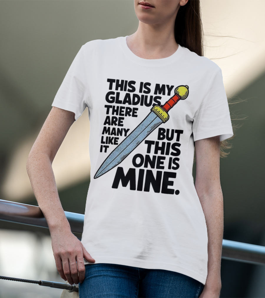 This Is My Gladius There Are Many Like It But This One Is Mine Sword T-Shirt