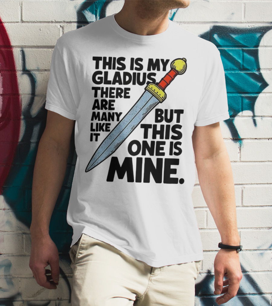 This Is My Gladius There Are Many Like It But This One Is Mine Sword T-Shirt