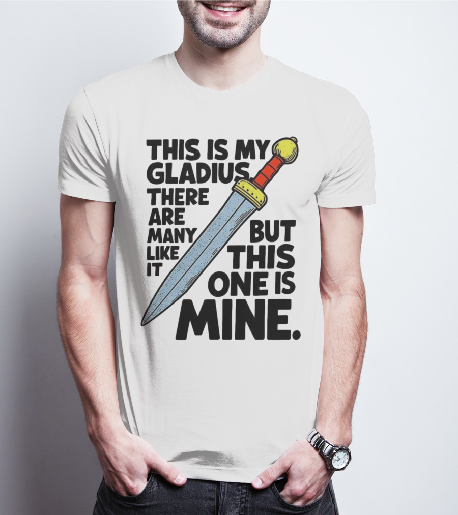This Is My Gladius There Are Many Like It But This One Is Mine Sword T-Shirt
