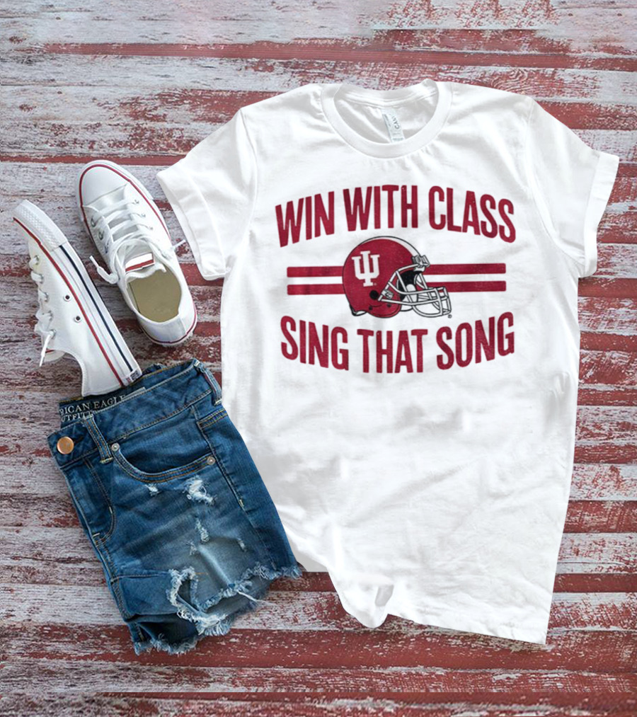 Win With Class Sing That Song Indiana Hoosiers Football IU Helmet 2025 T-Shirt