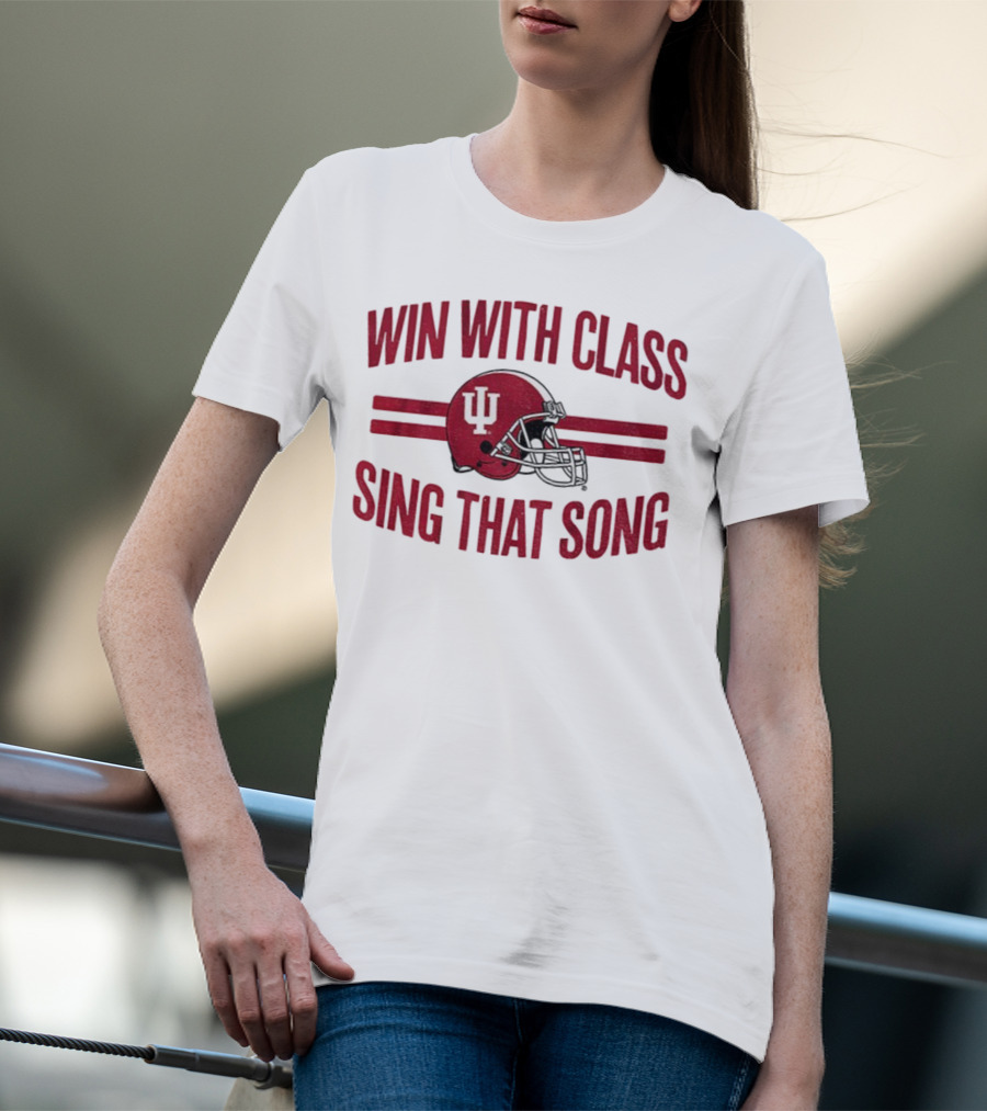 Win With Class Sing That Song Indiana Hoosiers Football IU Helmet 2025 T-Shirt
