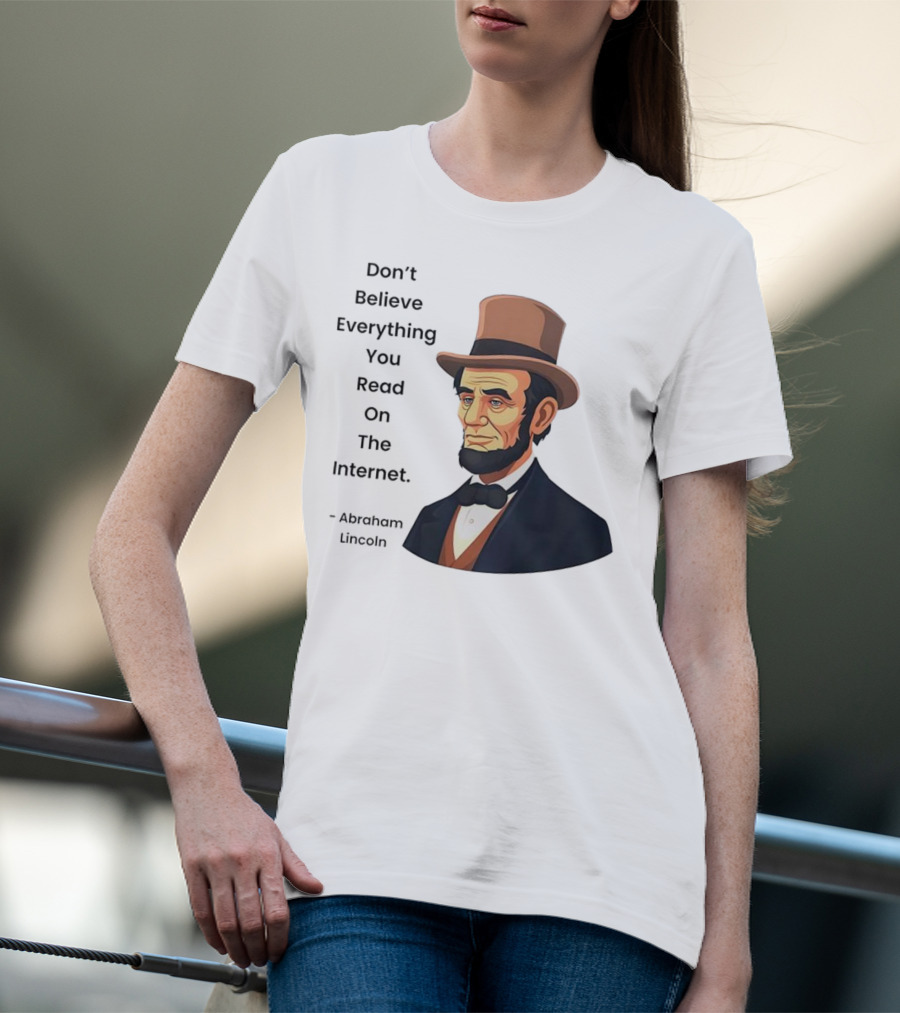 Funny Abraham Lincoln Don't Believe Everything You Read On The Internet T-Shirt