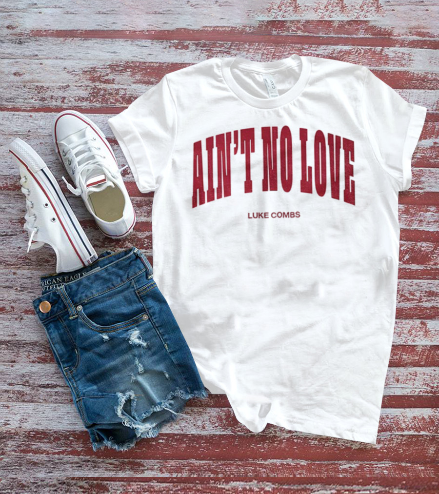 Ain't No Love Luke Combs Bold Statement T-Shirt