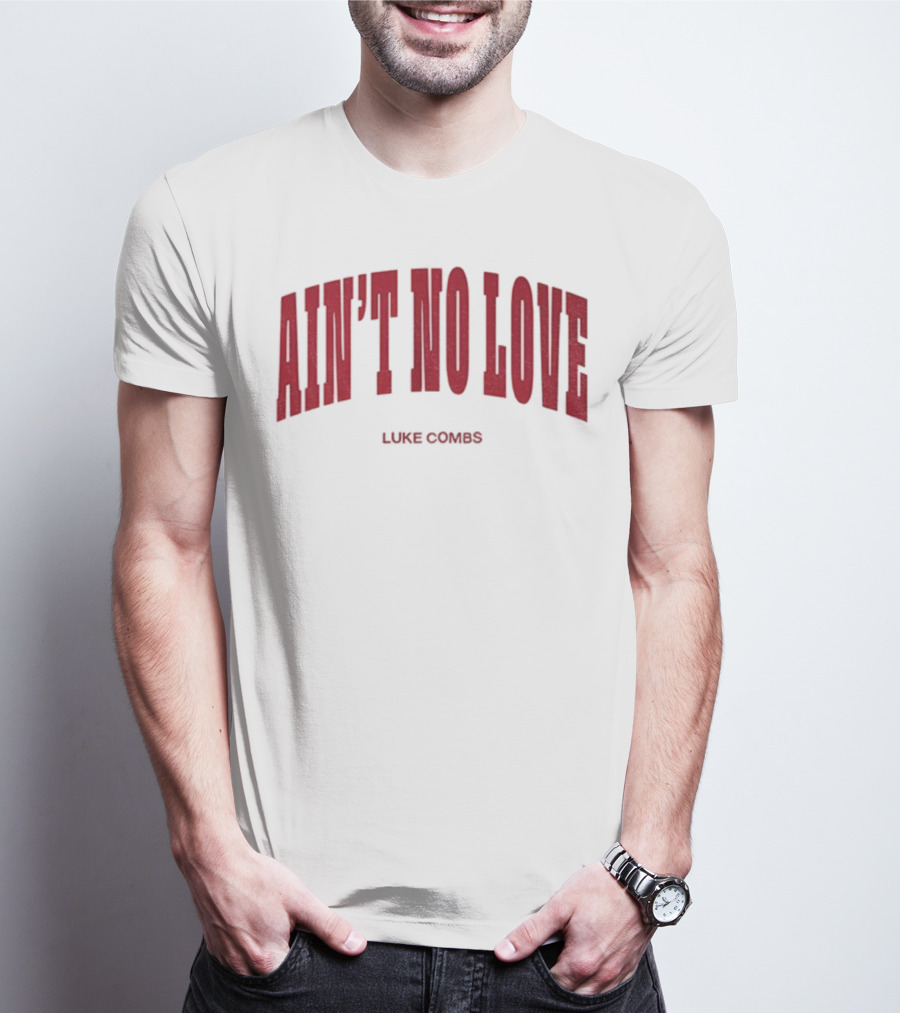 Ain't No Love Luke Combs Bold Statement T-Shirt
