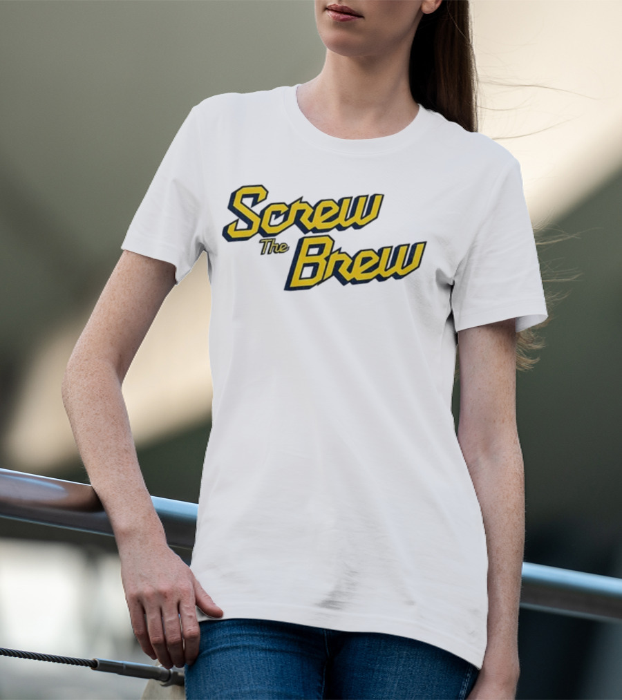 Screw The Brew Milwaukee Brewers MLB Baseball Fan Apparel T-Shirt