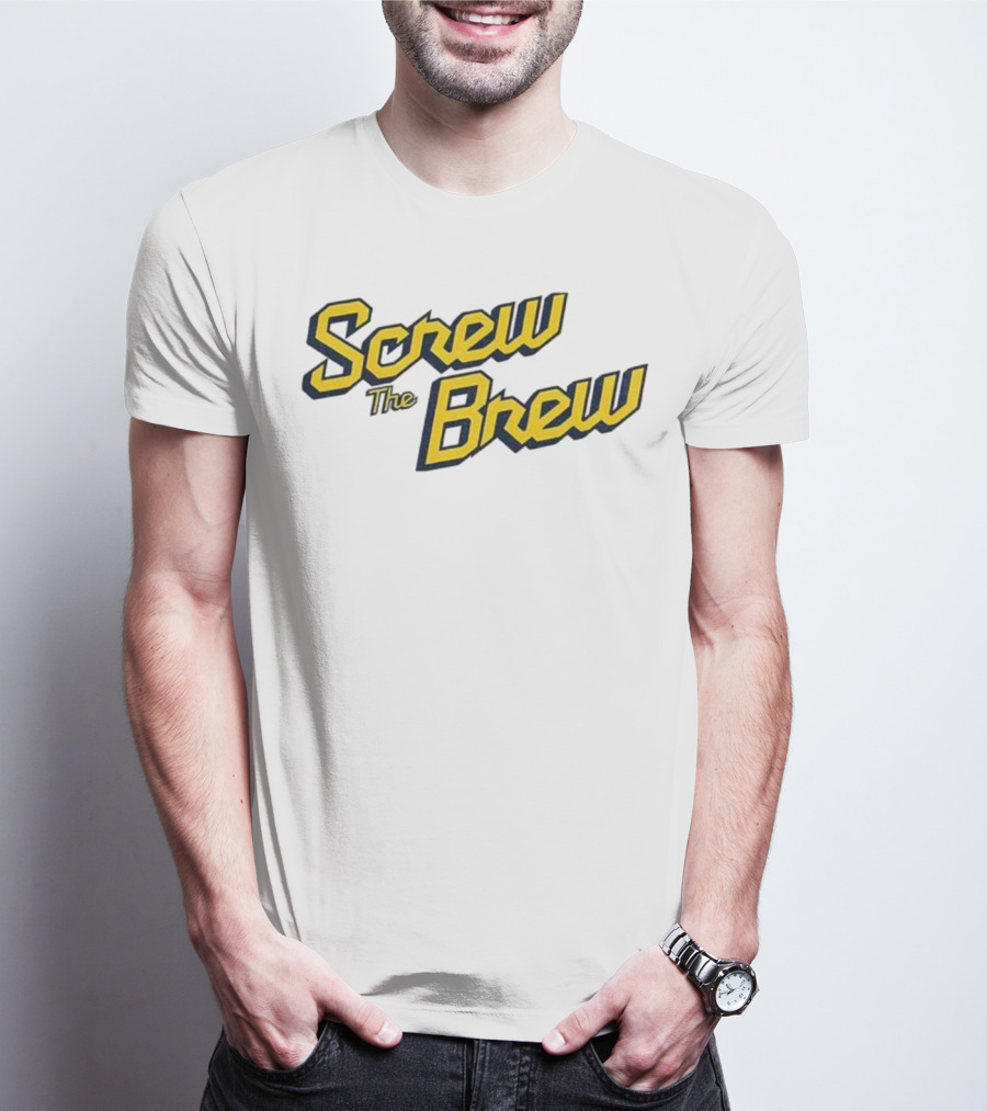 Screw The Brew Milwaukee Brewers MLB Baseball Fan Apparel T-Shirt