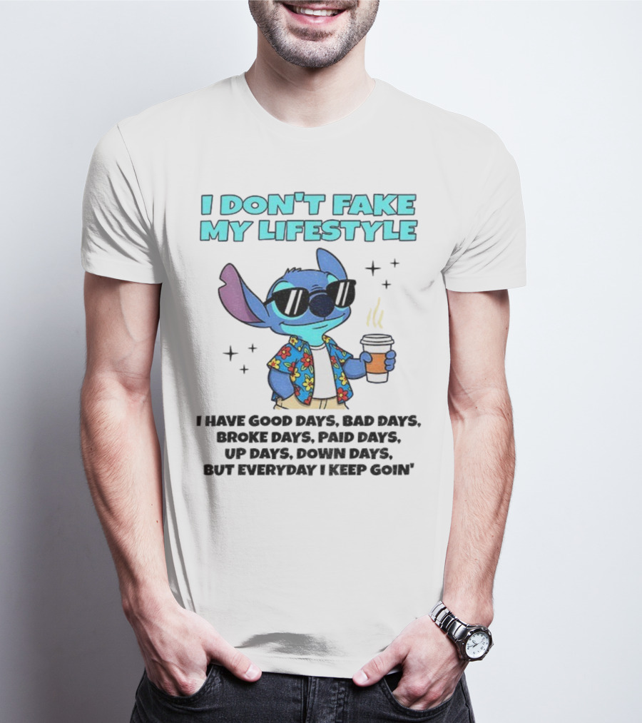 Stitch I Don’t Fake My Lifestyle Good Days Bad Days Everyday Keep Going T-Shirt
