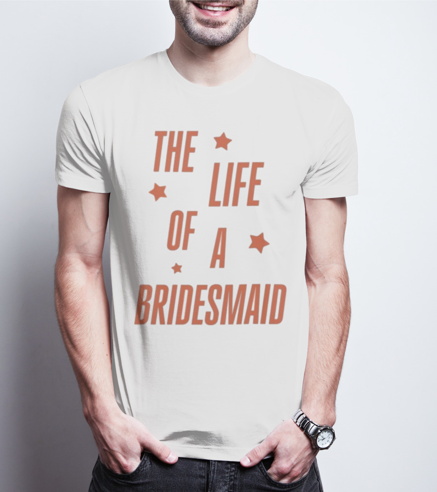 The Life Of A Bridesmaid Showgirl Starry Theme T-Shirt