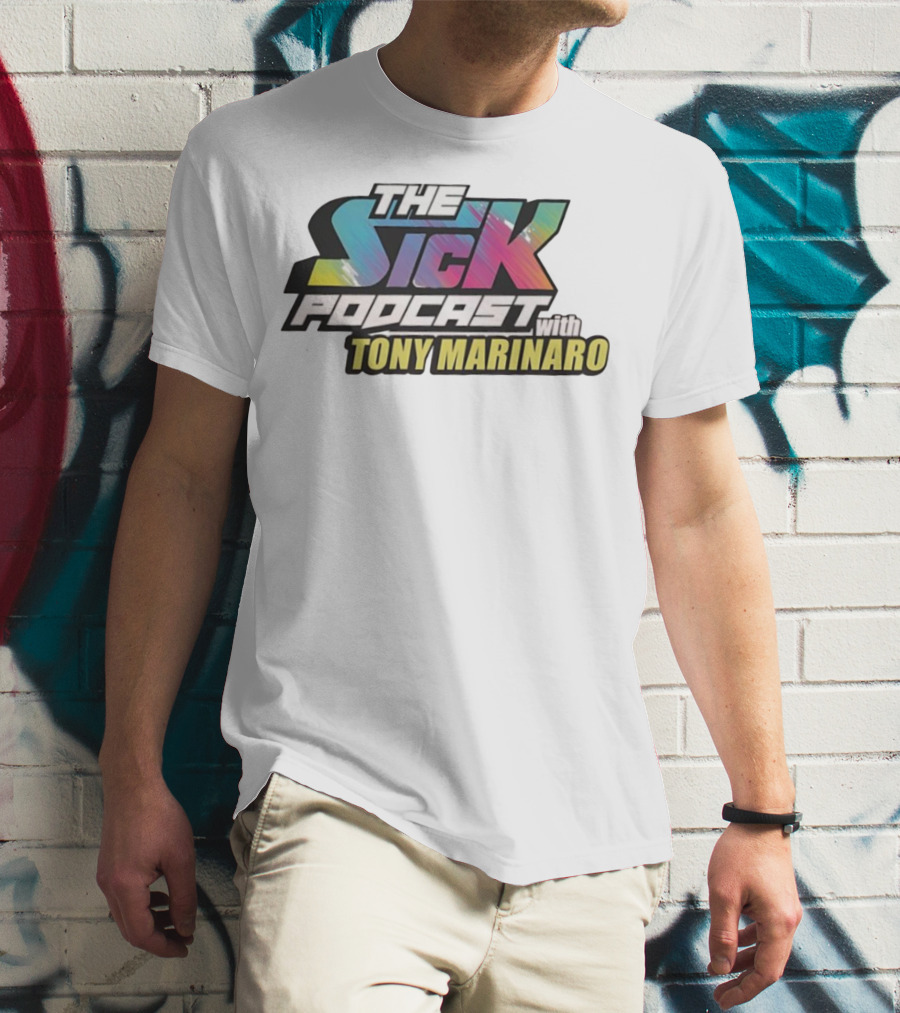 THE SICK PODCAST WITH TONY MARINARO T-Shirt
