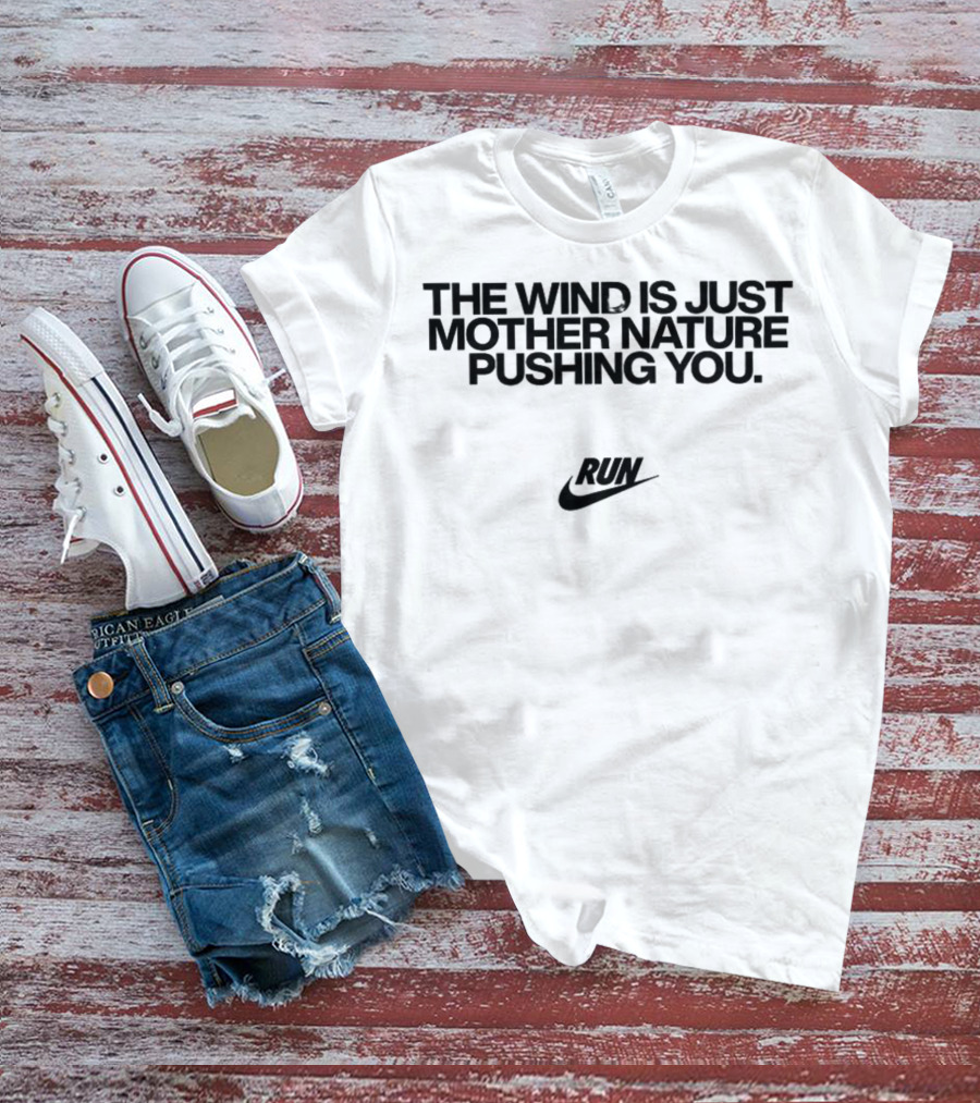 The Wind Is Just Mother Nature Pushing You Run Nike Swoosh T-Shirt