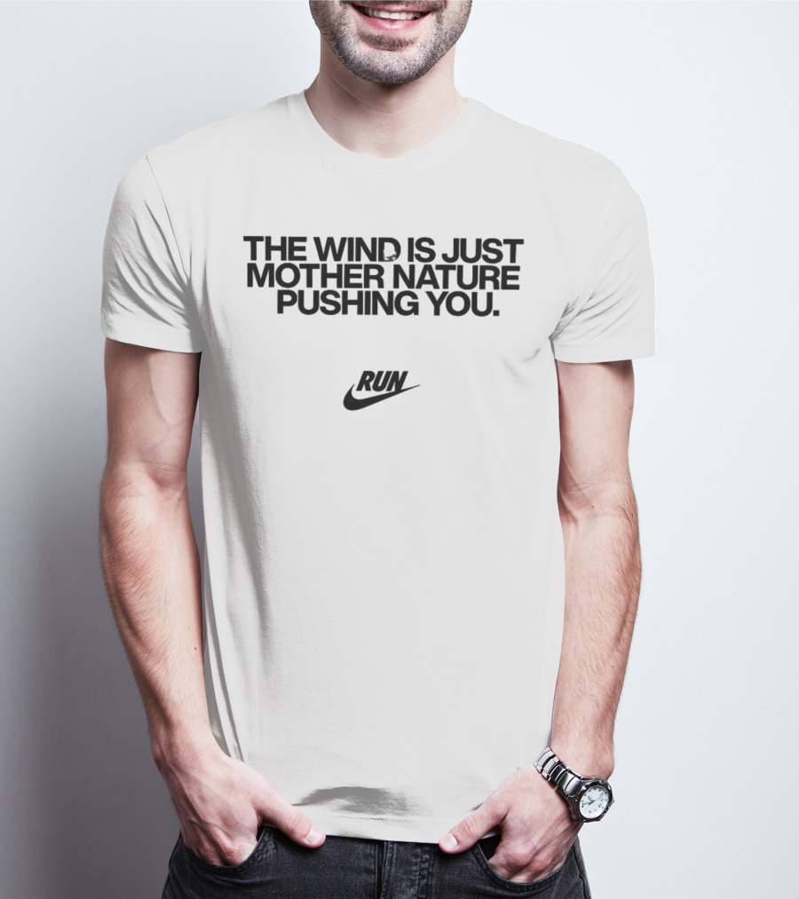 The Wind Is Just Mother Nature Pushing You Run Nike Swoosh T-Shirt