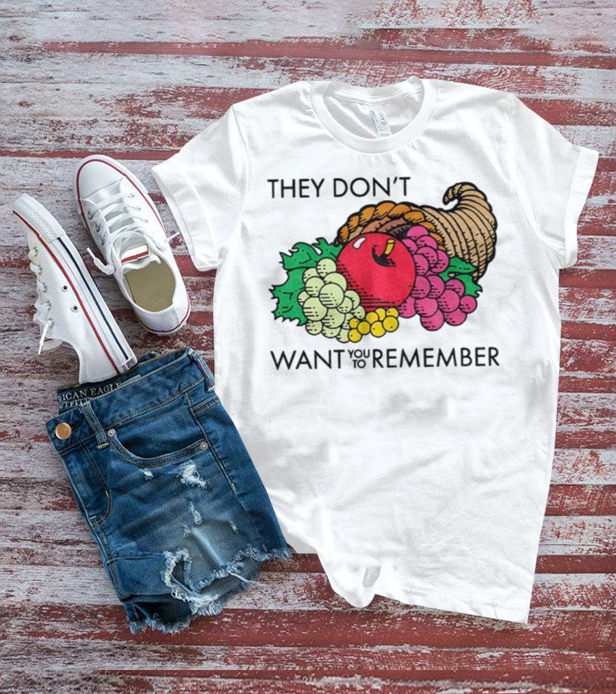 They Don’t Want You To Remember Cornucopia Fruit Basket T-Shirt
