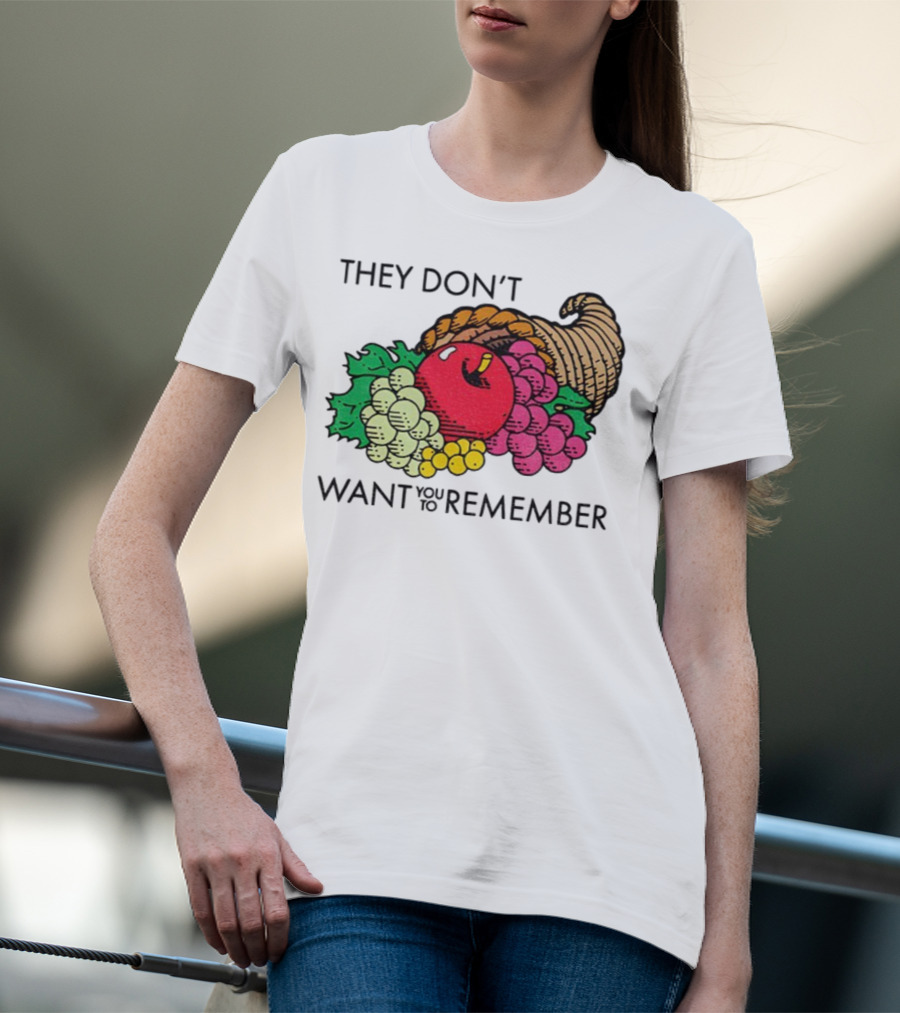 They Don’t Want You To Remember Cornucopia Fruit Basket T-Shirt