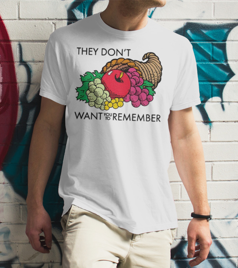 They Don’t Want You To Remember Cornucopia Fruit Basket T-Shirt