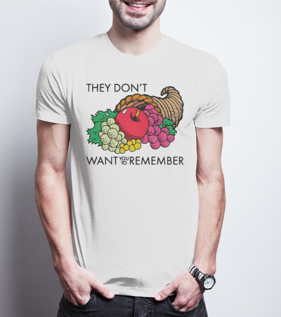 They Don’t Want You To Remember Cornucopia Fruit Basket T-Shirt