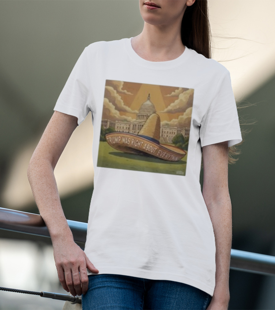 Trump Was Right About Everything Sombrero In Front Of US Capitol With Clouds And Sunbeam T-Shirt