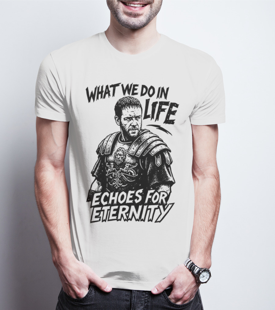 What We Do In Life Echoes For Eternity Gladiator Armor Illustration T-Shirt