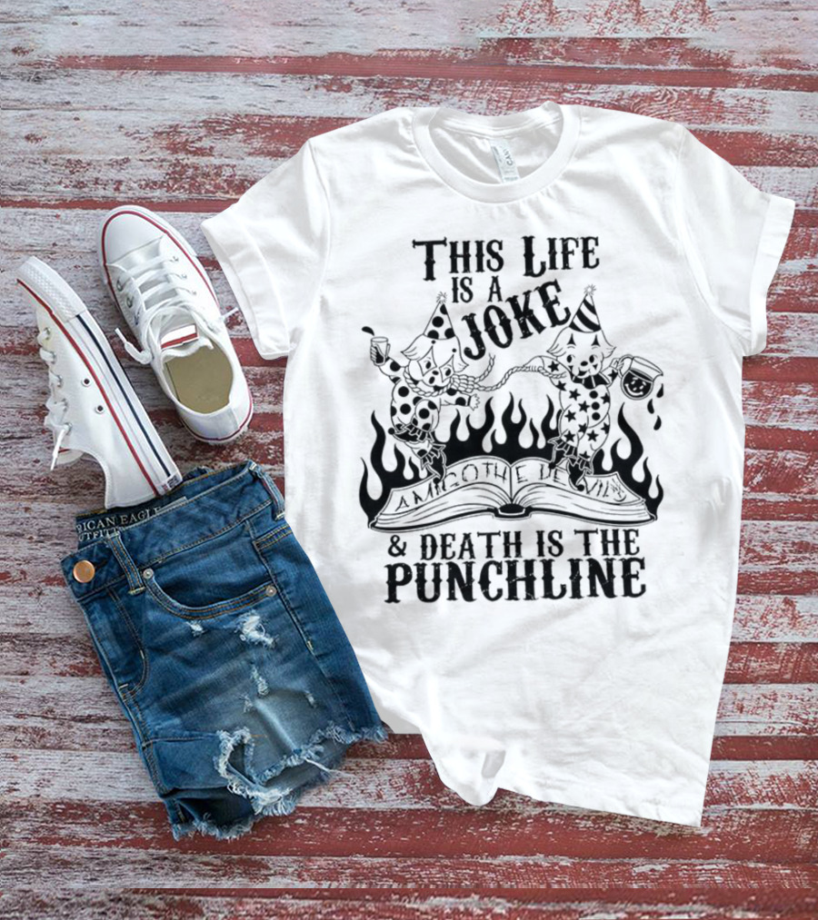Amigo The Devil This Life Is A Joke Death Is The Punchline Clown Skulls Flames T-Shirt