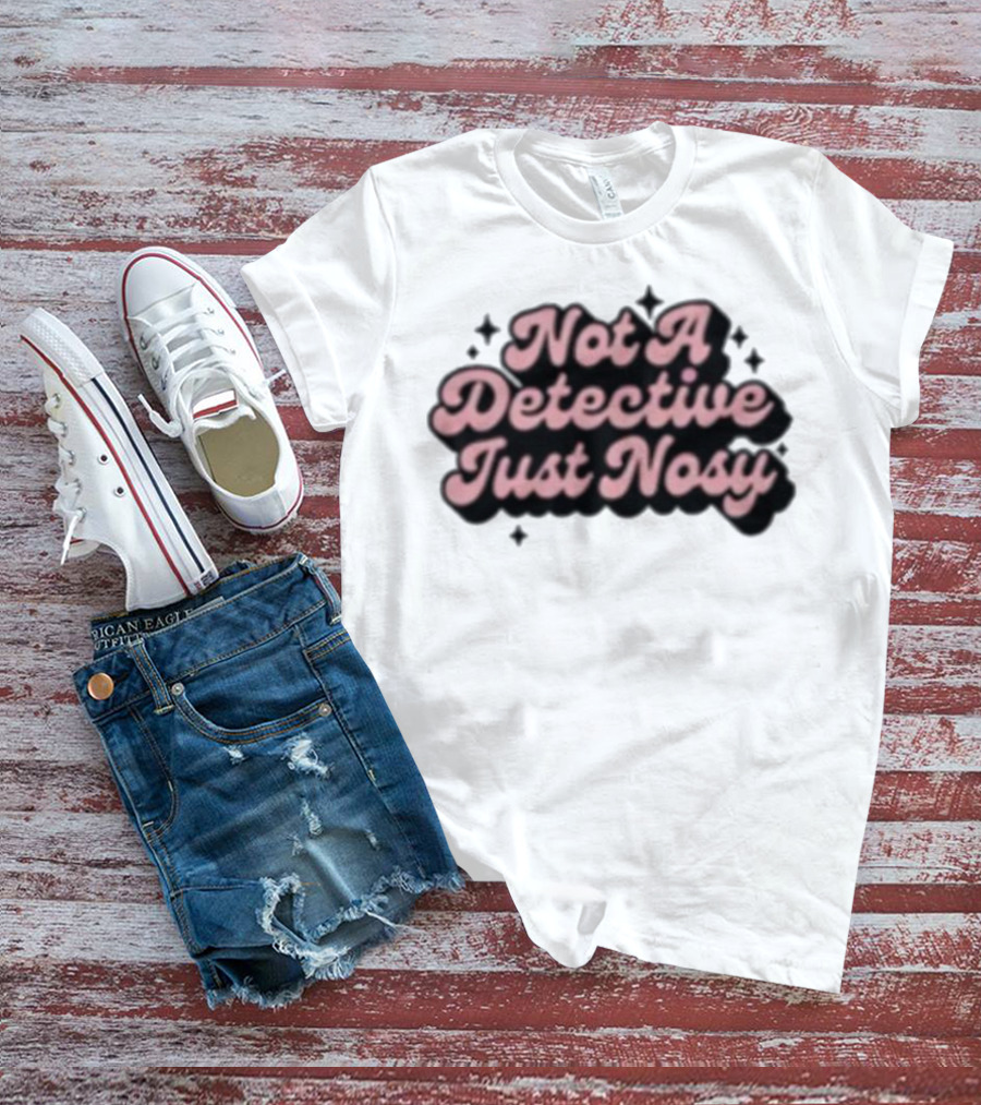 Not A Detective Just Nosy Annie Elise T-Shirt