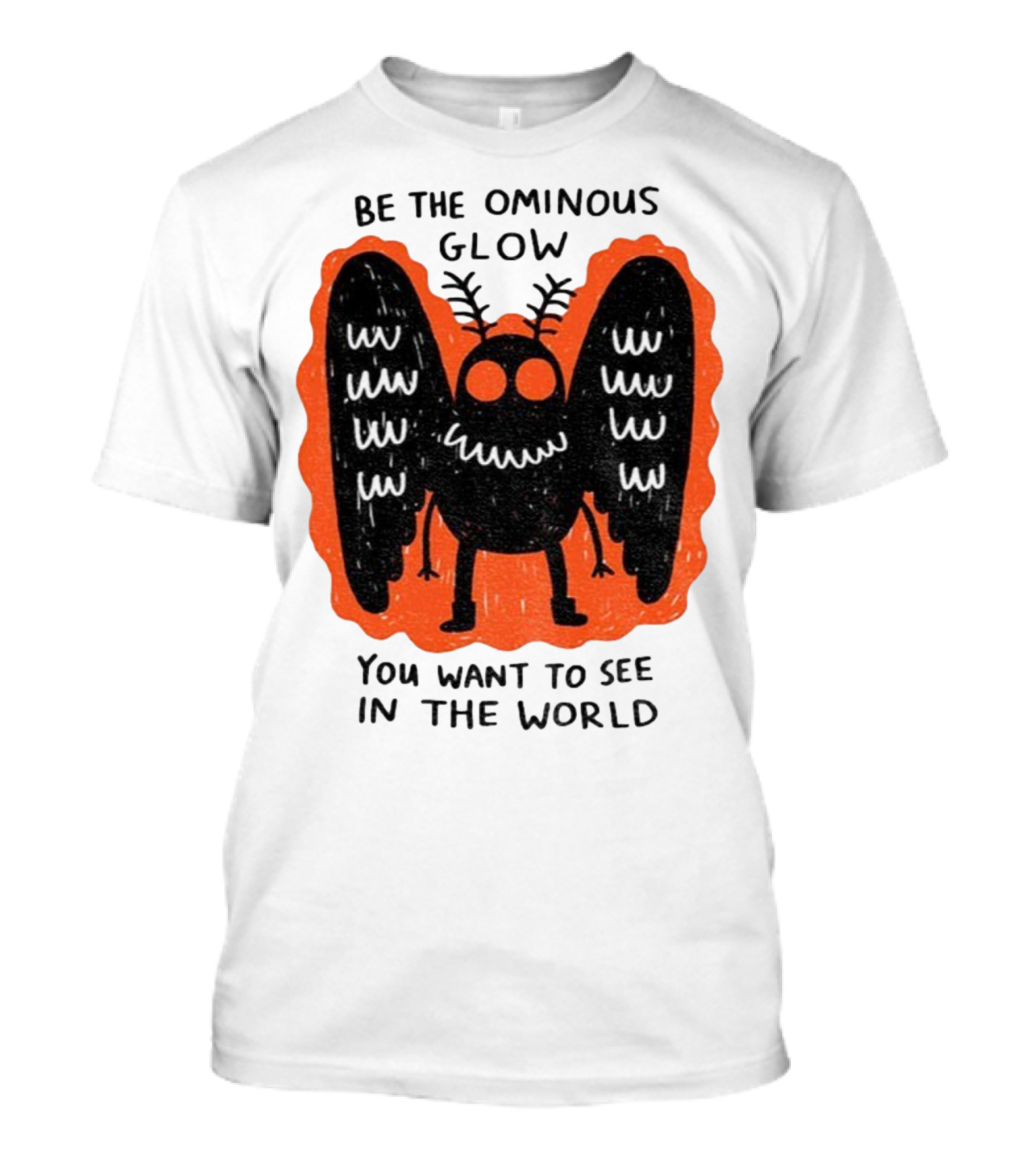 Be The Ominous Glow You Want To See In The World Mothman Creature T-Shirt