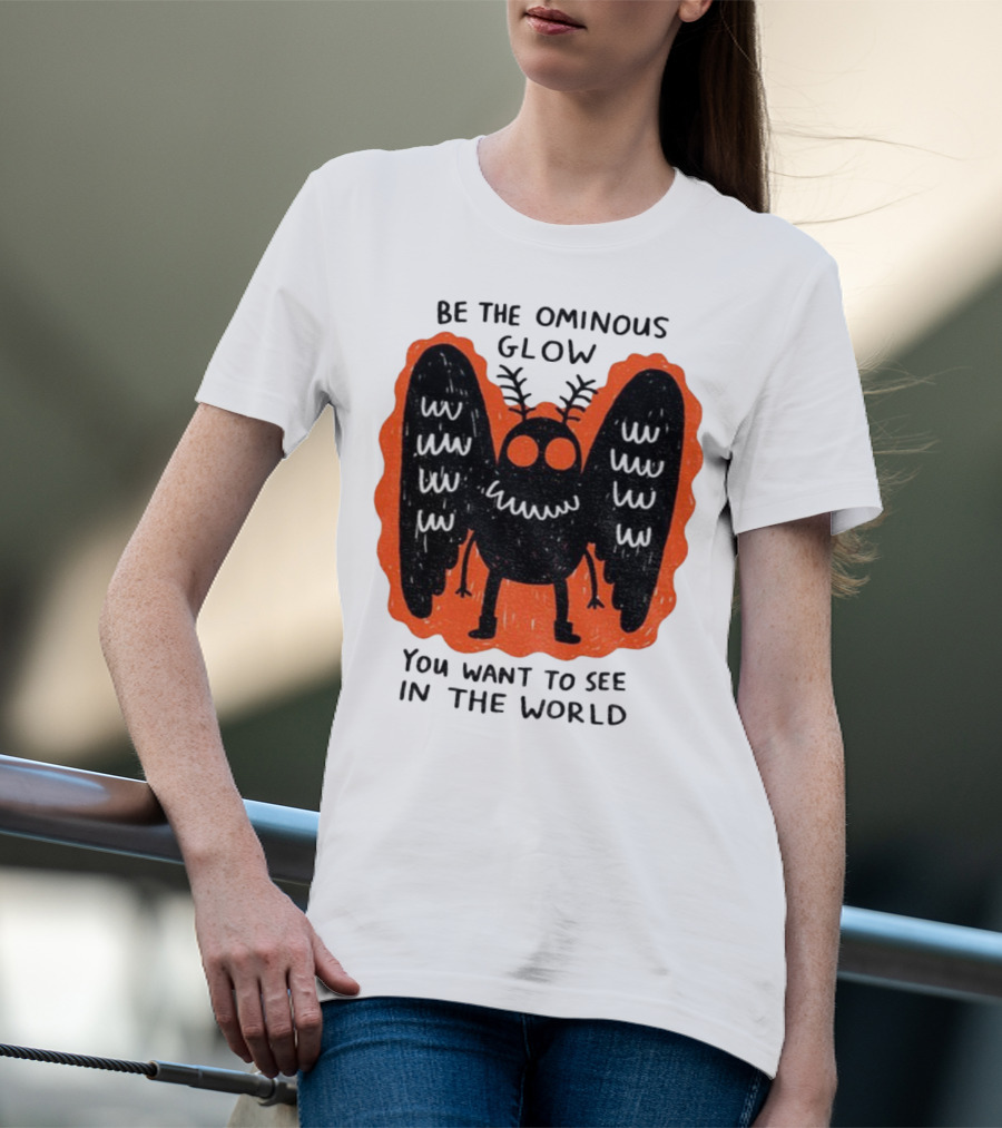 Be The Ominous Glow You Want To See In The World Mothman Creature T-Shirt