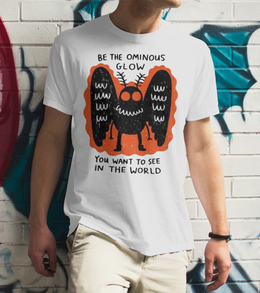 Be The Ominous Glow You Want To See In The World Mothman Creature T-Shirt