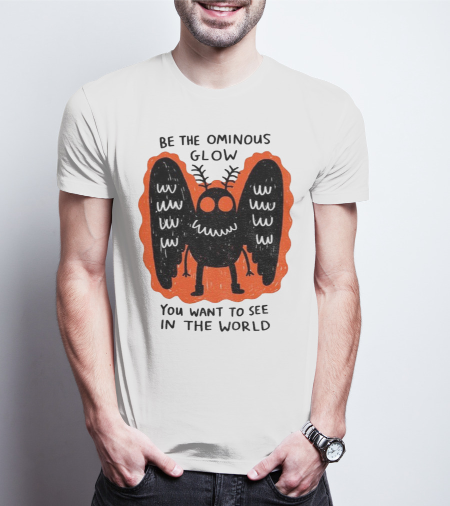 Be The Ominous Glow You Want To See In The World Mothman Creature T-Shirt
