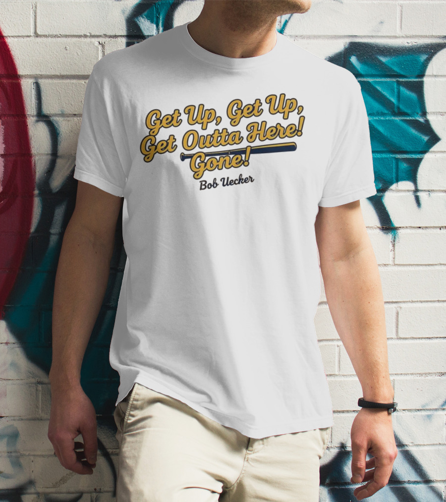 Get Up Get Up Get Outta Here Gone Bob Uecker Milwaukee Brewers MLB T-Shirt