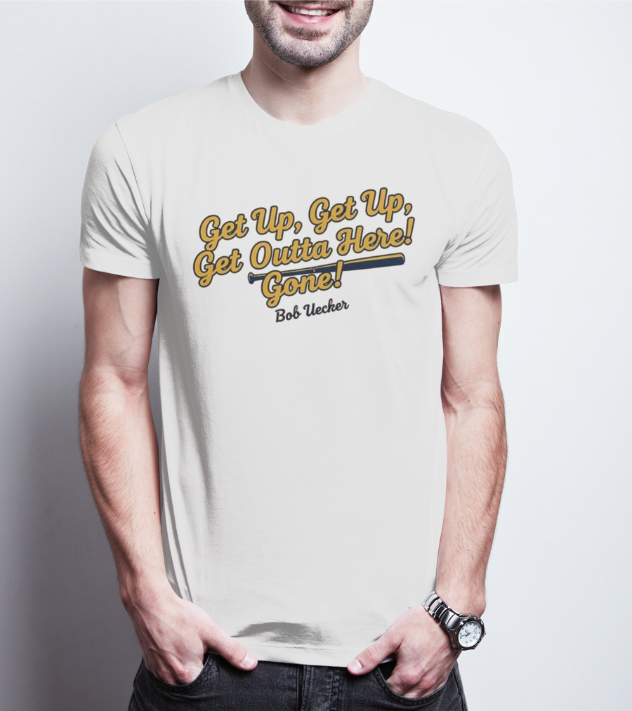 Get Up Get Up Get Outta Here Gone Bob Uecker Milwaukee Brewers MLB T-Shirt
