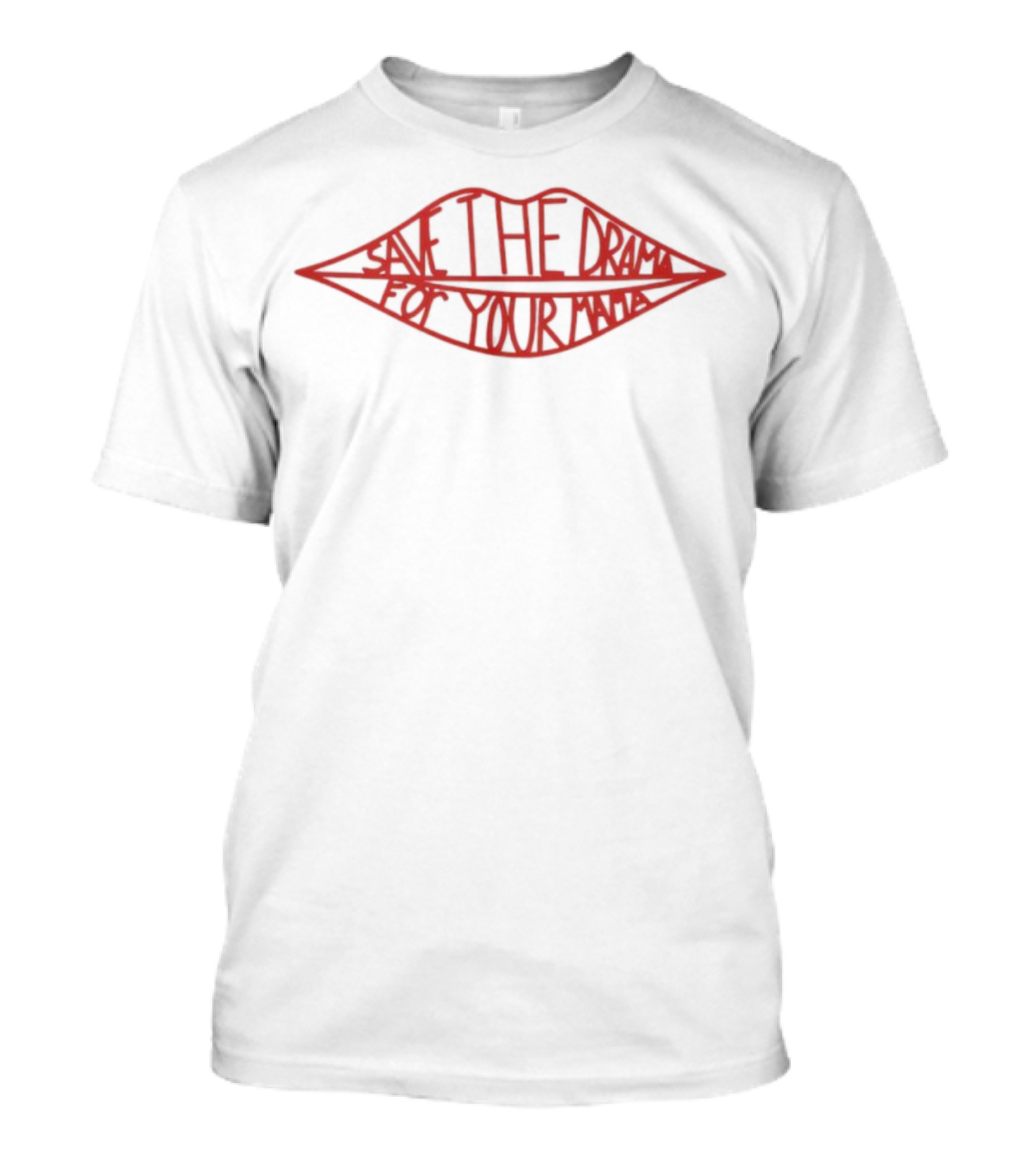 Save The Drama For Your Mama Red Lips Text Style T-Shirt