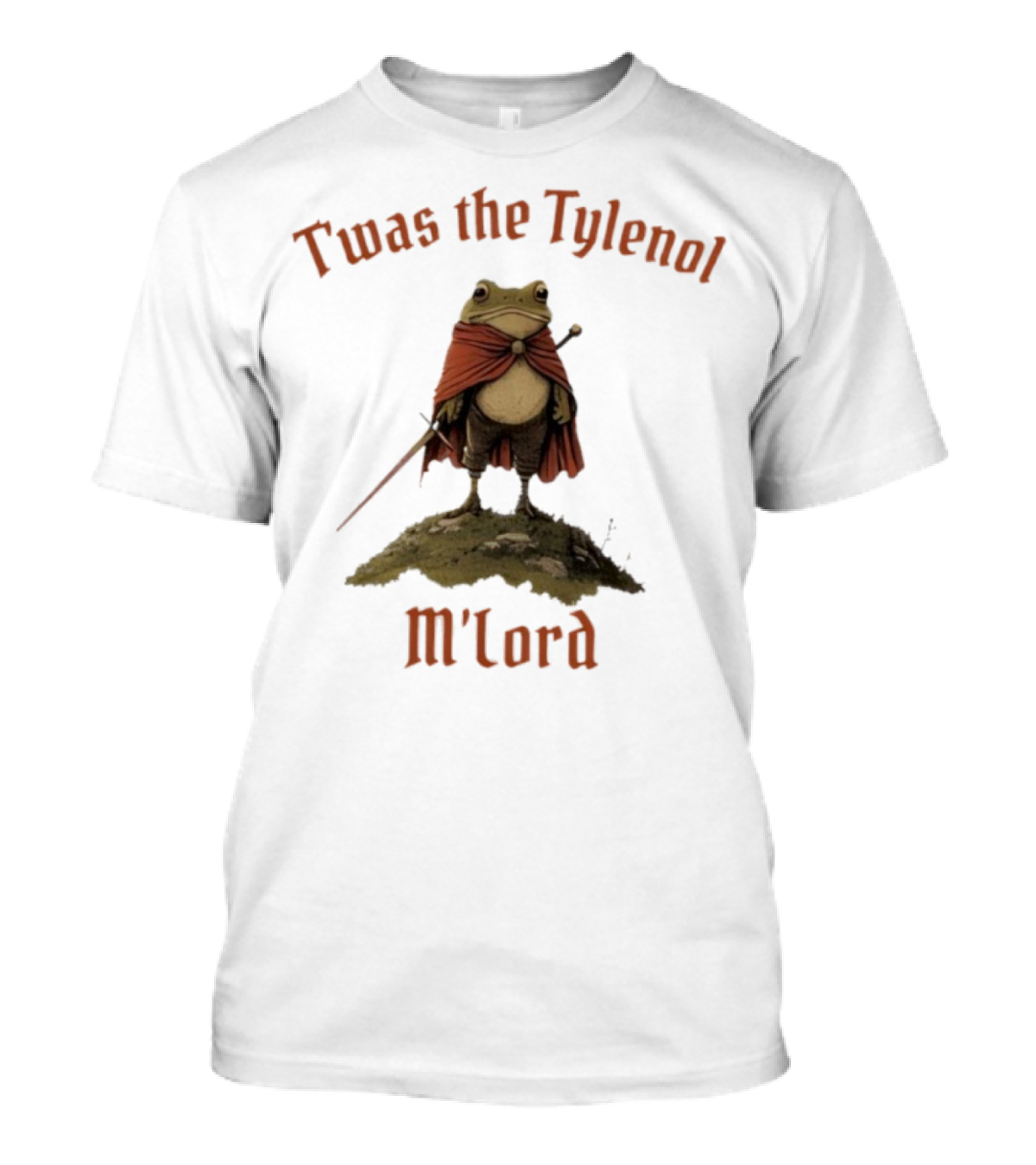 Twas The Tylenol M'Lord Frog With Cape And Sword T-Shirt