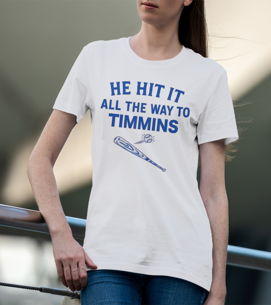 He Hit It All The Way To Timmins Baseball Bat And Ball T-Shirt