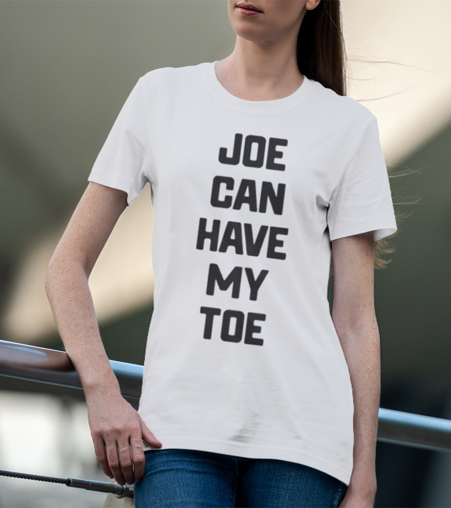 Joe Can Have My Toe Bold Block Letters T-Shirt