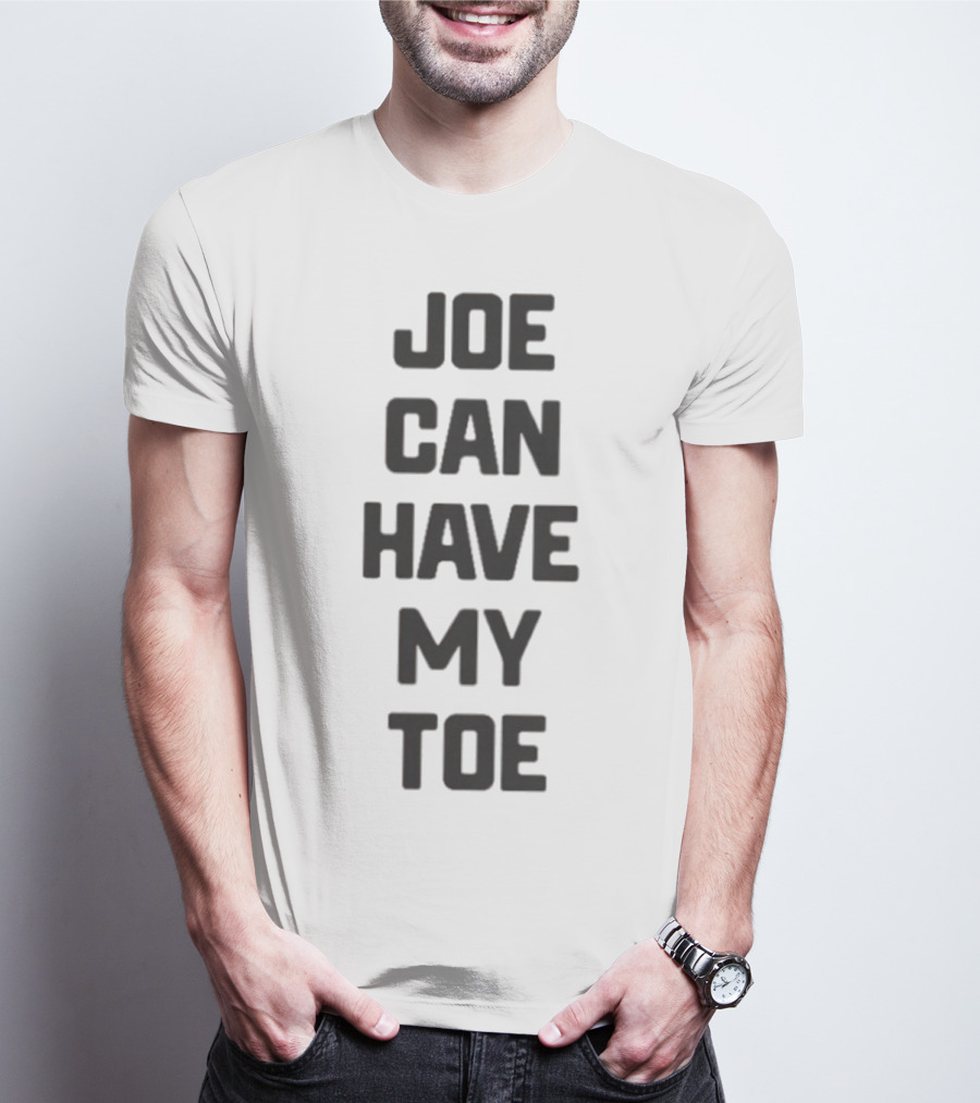 Joe Can Have My Toe Bold Block Letters T-Shirt